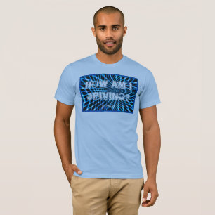 How am I driving? T-Shirt