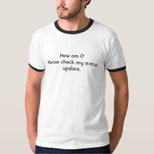 How am I?Please check my status update. T-Shirt