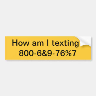 How am I texting? Bumper Sticker