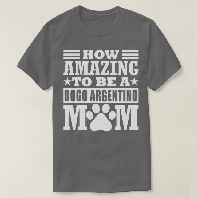 How Amazing To Be A Dogo Argentino Mom Funny Argen T-Shirt (Design Front)