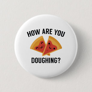How Are You Doughing? 6 Cm Round Badge