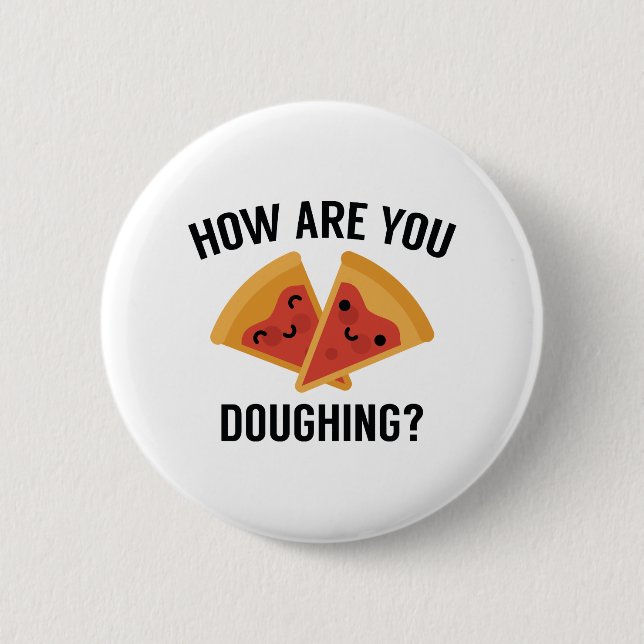 How Are You Doughing? 6 Cm Round Badge (Front)