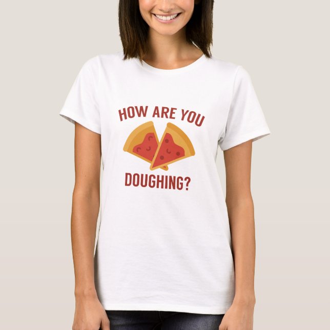How Are You Doughing? T-Shirt (Front)