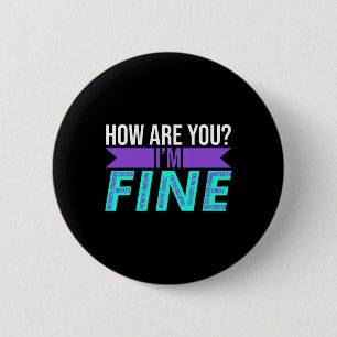 How Are You I'm Fine Suicide Prevention Awareness  6 Cm Round Badge