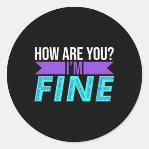 How Are You I'm Fine Suicide Prevention Awareness Classic Round Sticker