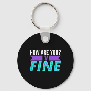 How Are You I'm Fine Suicide Prevention Awareness  Key Ring