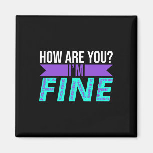 How Are You I'm Fine Suicide Prevention Awareness  Magnet