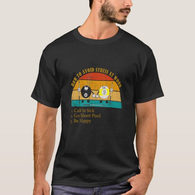 How Avoid Stress Work Call In Sick Go Shoot Pool T-Shirt (Front)