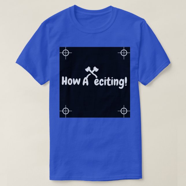how axeciting 2 T-Shirt (Design Front)