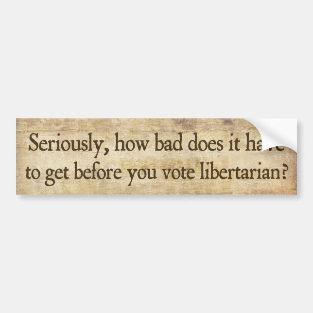How Bad Does It Have To Get? Bumper Sticker (Front)