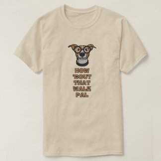 How 'Bout That Walk Pal T-Shirt