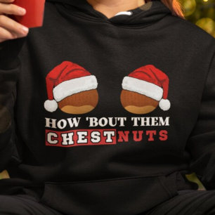 How Bout Them Chestnuts Funny Christmas Dirty Joke Hoodie