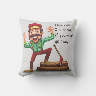 How Can I Miss You If You Won't Go Away Cushion