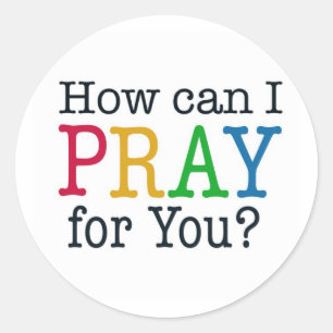 How can I PRAY for you? Classic Round Sticker