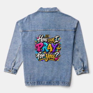 How can I pray for you?  Denim Jacket