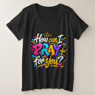 How can I pray for you?  Plus Size T-Shirt