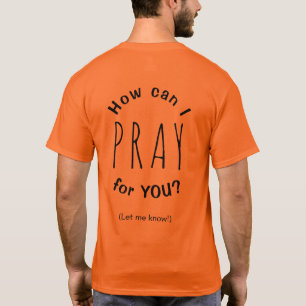 How Can I Pray For You Prayer Inspirational Orange T-Shirt