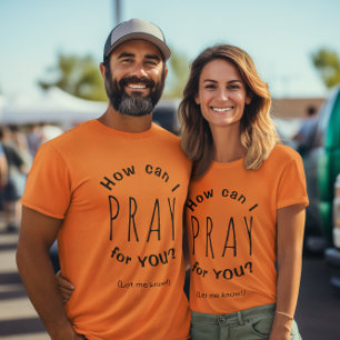 How Can I Pray For You Prayer Inspirational Unisex T-Shirt