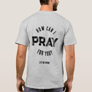 How Can I Pray For You Prayer Warrior Christian T-Shirt