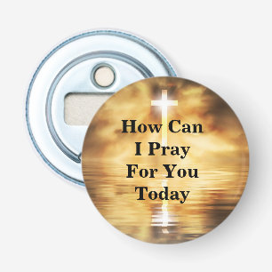 How Can I Pray For You Today Bottle Opener