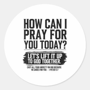 How Can I Pray For You Today Christian Bible Need  Classic Round Sticker