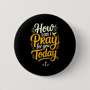 How Can I Pray For You Today Christian Prayer  6 Cm Round Badge
