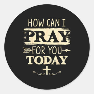 How Can I Pray For You Today Christian Prayer Fait Classic Round Sticker