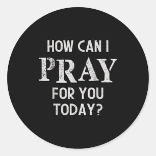 How Can I Pray For You Today Christian Prayer Fait Classic Round Sticker