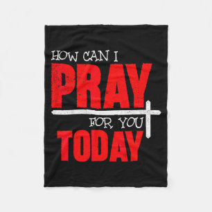 How Can I Pray For You Today Christian Prayer Fait Fleece Blanket
