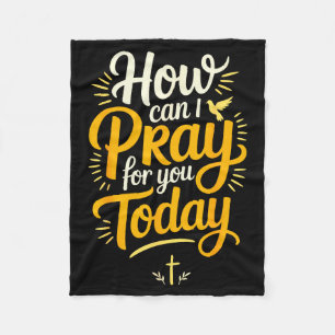 How Can I Pray For You Today Christian Prayer Fleece Blanket