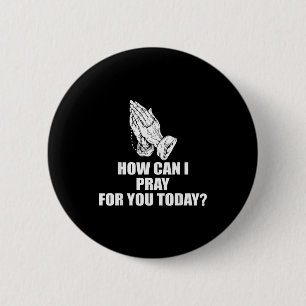 How Can I Pray For You Today Christian Quote  6 Cm Round Badge
