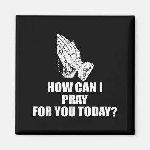 How Can I Pray For You Today Christian Quote Magnet