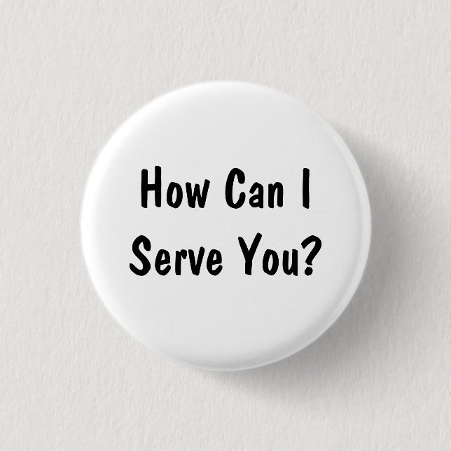 How Can I Serve You? 3 Cm Round Badge (Front)