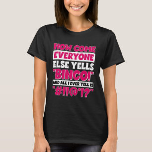 How Come Everyone Else Yells Bingo Bingo Player T-Shirt