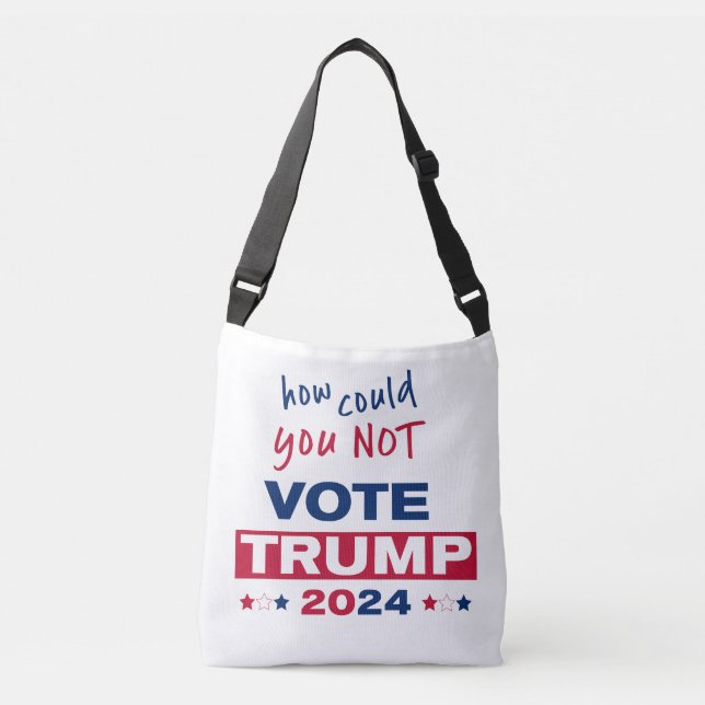 How could you NOT Vote TRUMP 2024  Crossbody Bag (Front)