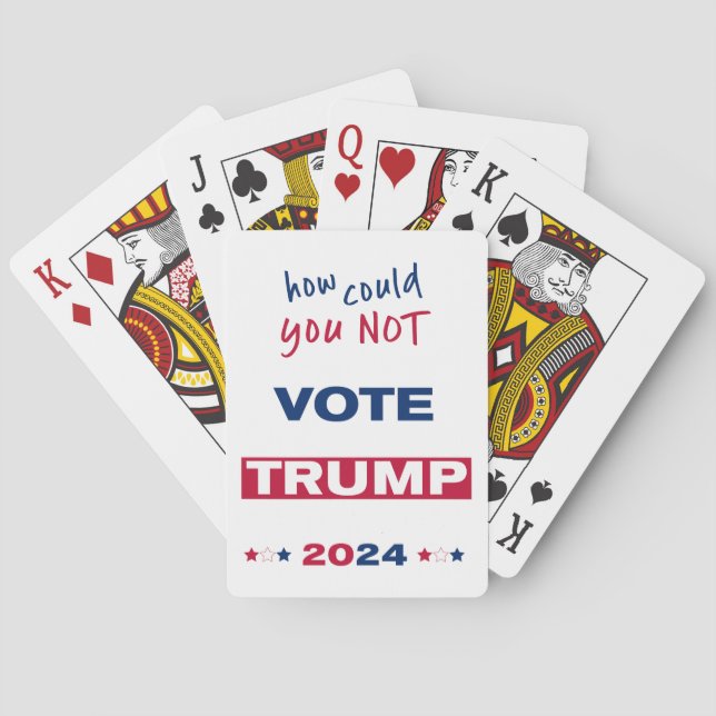 How could you NOT Vote TRUMP 2024  Playing Cards (Back)