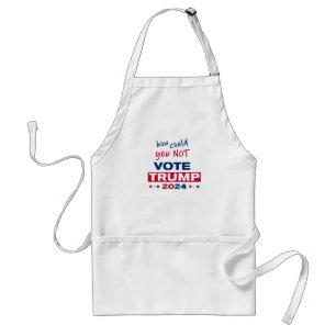 How could you NOT Vote TRUMP 2024 Standard Apron