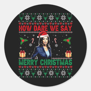 How Dare We Say Merry Christmas Kamala Harris Classic Round Sticker