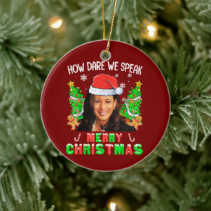 How Dare We Speak Merry Christmas Kamala Harris Ceramic Tree Decoration