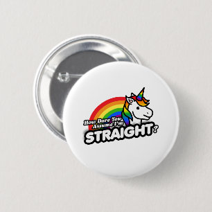 How Dare You Assume I'm Straight 6 Cm Round Badge