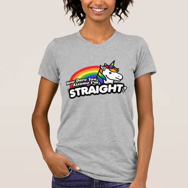 How Dare You Assume I'm Straight T-Shirt (Front)