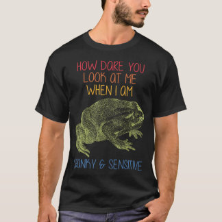 How Dare You Look At Me When I Am Cranky  Sensitiv T-Shirt