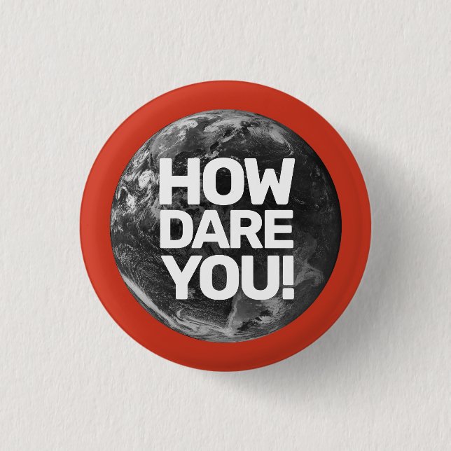 How Dare You Planet Environmentalist 3 Cm Round Badge (Front)