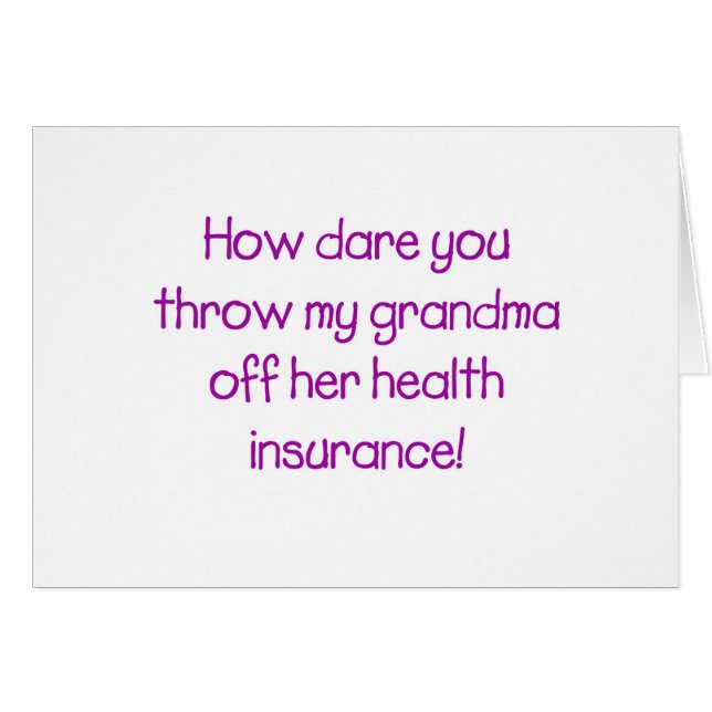 How Dare you Throw my Grandma off her Healthcare (Front Horizontal)
