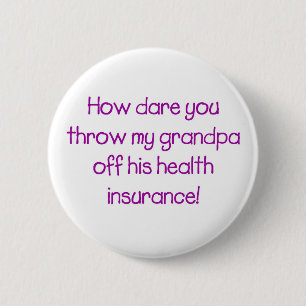How Dare you Throw my Grandpa off his Healthcare 6 Cm Round Badge