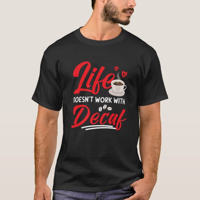 How Decaf Works, Decaf Coffee Design For Non-Decaf T-Shirt (Front)