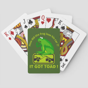 HOW DID THE FROG LOSE HIS CAR ? IT GOT TOAD !      PLAYING CARDS