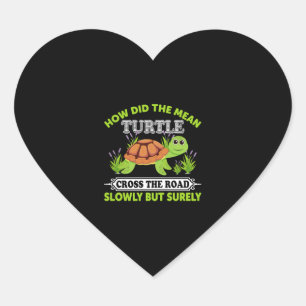 How Did The Mean Turtle Cross The Road Slowly But Heart Sticker