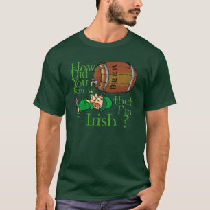 How did you know that I'm Irish ? T-Shirt