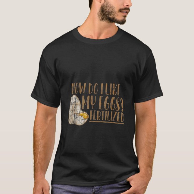 How Do I Like My Eggs Fertilised T-Shirt (Front)